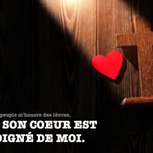 …MAIS SON COEUR EST ÉLOIGNÉ DE MOI